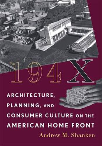 Cover image for 194X: Architecture, Planning, and Consumer Culture on the American Home Front