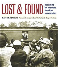 Cover image for Lost and Found: Reclaiming the Japanese American Incarceration