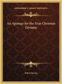 Cover image for An Apology for the True Christian Divinity