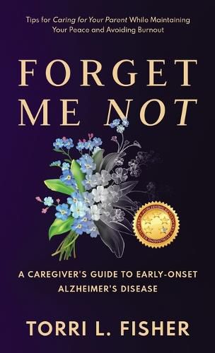 Cover image for Forget Me Not: A Caregiver's Guide to Early-Onset Alzheimer's Disease