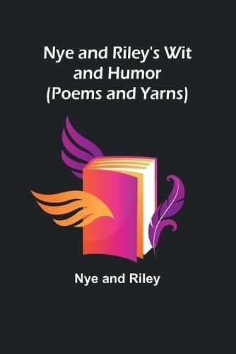 Cover image for Nye and Riley's Wit and Humor (Poems and Yarns)