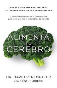 Cover image for Alimenta tu cerebro / Brain Maker: The Power of Gut Microbes to Heal and Protect  Your Brain: El sorprendente poder de la flora intestinal para sanar y proteger tu cerebrode ...de por vida