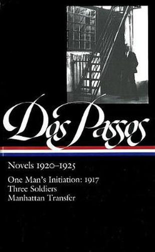 Cover image for John Dos Passos: Novels 1920-1925 (LOA #142): One Man's Initiation: 1917 / Three Soldiers /  Manhattan Transfer