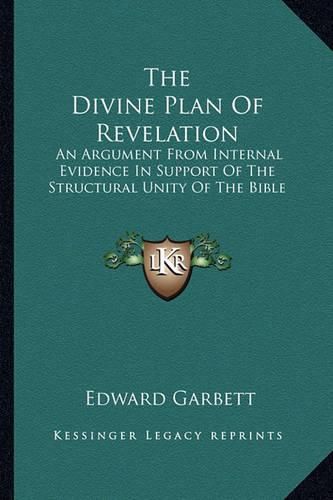 Cover image for The Divine Plan of Revelation: An Argument from Internal Evidence in Support of the Structural Unity of the Bible: Being the Boyle Lectures, 1863