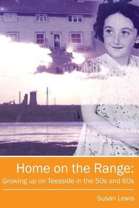 Cover image for Home on the Range: Growing Up on Teesside in the 50s and 60s