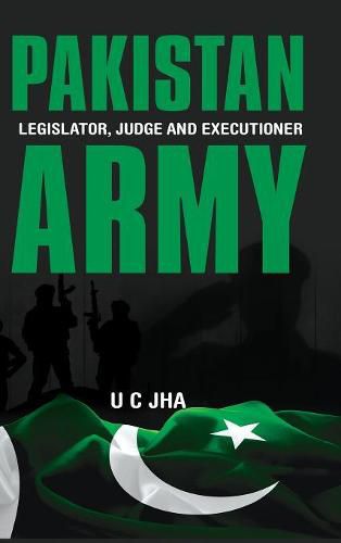 Cover image for Pakistan Army: Legislator, Judge and Executioner