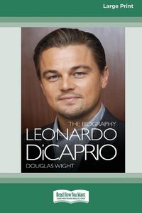 Cover image for Leonardo DiCaprio: The Biography (16pt Large Print Edition)