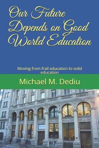 Cover image for Our Future Depends on Good World Education: Moving from frail education to solid education