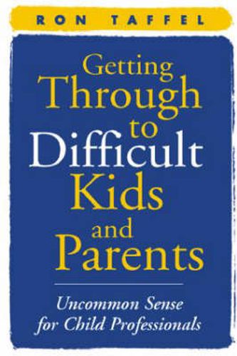Cover image for Getting Through to Difficult Kids and Parents: Uncommon Sense for Child Professionals