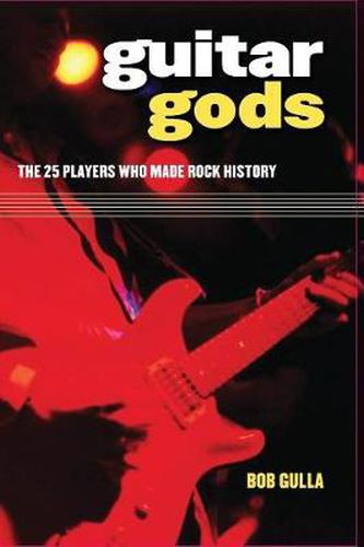 Cover image for Guitar Gods: The 25 Players Who Made Rock History