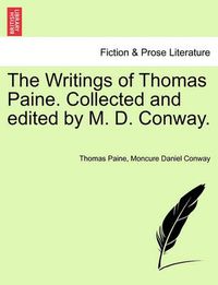 Cover image for The Writings of Thomas Paine. Collected and Edited by M. D. Conway.