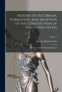 Cover image for History of the Origin, Formation, and Adoption of the Constitution of the United States