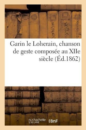 Cover image for Garin Le Loherain, Chanson de Geste Composee Au Xiie Siecle