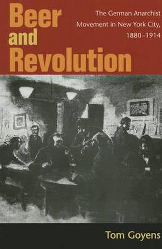 Cover image for Beer and Revolution: The German Anarchist Movement in New York City, 1880-1914