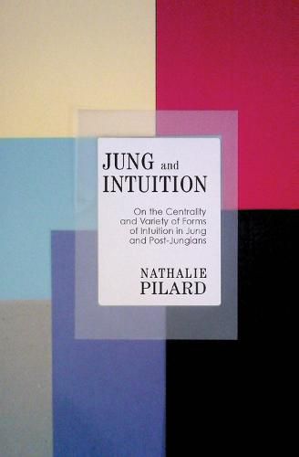 Cover image for Jung and Intuition: On the Centrality and Variety of Forms of Intuition in Jung and Post-Jungians