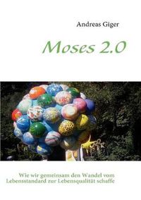 Cover image for Moses 2.0: Wie wir gemeinsam den Wandel vom Lebensstandard zur Lebensqualitat schaffen