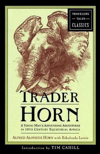 Trader Horn: A Young Man's Astounding Adventures in 19th Century Equatorial Africa