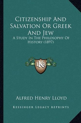 Citizenship and Salvation or Greek and Jew: A Study in the Philosophy of History (1897)