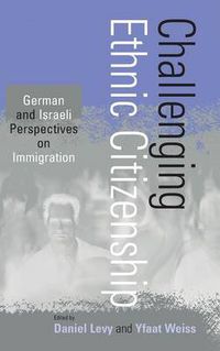 Cover image for Challenging Ethnic Citizenship: German and Israeli Perspectives on Immigration