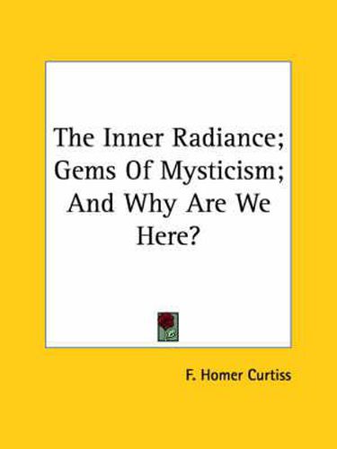 Cover image for The Inner Radiance; Gems of Mysticism; And Why Are We Here?