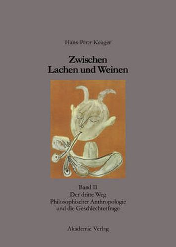 Cover image for Zwischen Lachen Und Weinen: Band II: Der Dritte Weg Philosophischer Anthropologie Und Die Geschlechterfrage