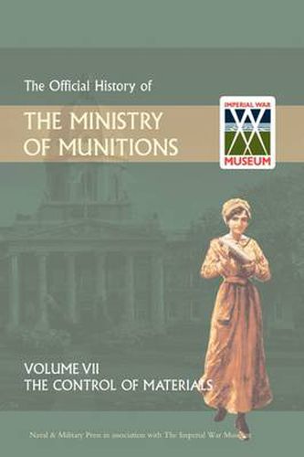 Cover image for Official History of the Ministry of Munitions Volume VII: The Control of Materials