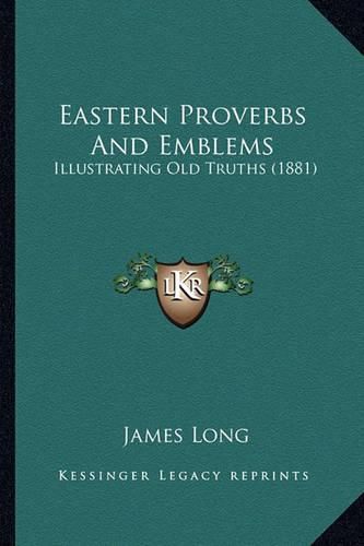 Cover image for Eastern Proverbs and Emblems: Illustrating Old Truths (1881)