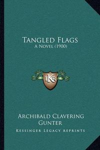 Cover image for Tangled Flags: A Novel (1900)