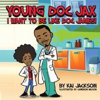 Cover image for Young Doc Jax: I Want to Be Like Doc James
