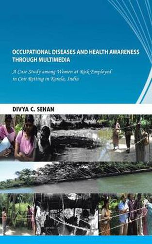 Cover image for Occupational Diseases and Health Awareness through Multimedia: A Case Study among Women at Risk Employed in Coir Retting in Kerala, India