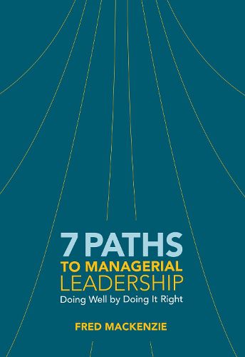 Cover image for 7 Paths to Managerial Leadership: Doing Well by Doing it Right