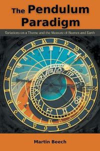 Cover image for The Pendulum Paradigm: Variations on a Theme and the Measure of Heaven and Earth