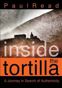 Cover image for Inside the Tortilla: A Journey in Search of Authenticity