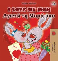 Cover image for I Love My Mom: English Greek Bilingual Edition