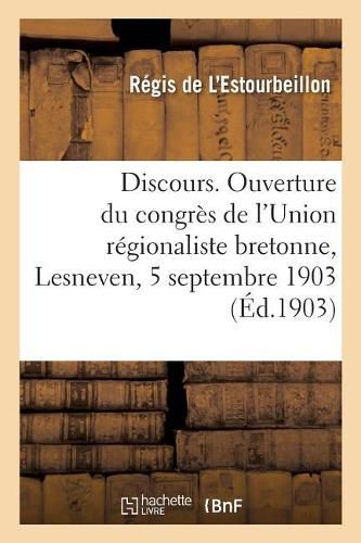 Discours. Ouverture Du Congres de l'Union Regionaliste Bretonne, Lesneven, 5 Septembre 1903