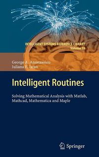 Cover image for Intelligent Routines: Solving Mathematical Analysis with Matlab, Mathcad, Mathematica and Maple