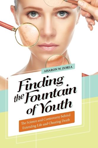 Cover image for Finding the Fountain of Youth: The Science and Controversy behind Extending Life and Cheating Death