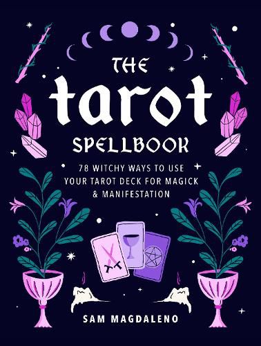 Cover image for The Tarot Spellbook: 78 Witchy Ways to Use Your Tarot Deck for Magick and Manifestation