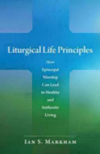 Cover image for Liturgical Life Principles: How Episcopal Worship Can Lead to Healthy and Authentic Living