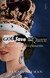 Cover image for God Save the Queen: The Strange Persistence of Monarchies