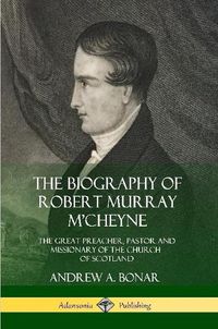 Cover image for The Biography of Robert Murray M'Cheyne