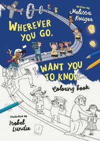 Cover image for Wherever You Go, I Want You To Know Coloring Book