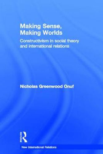 Cover image for Making Sense, Making Worlds: Constructivism in Social Theory and International Relations