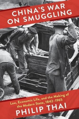 Cover image for China's War on Smuggling: Law, Economic Life, and the Making of the Modern State, 1842-1965