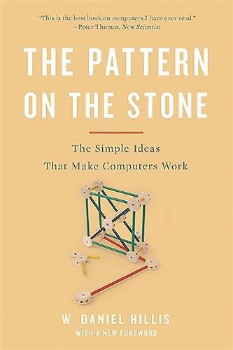 Cover image for The Pattern On The Stone: The Simple Ideas That Make Computers Work