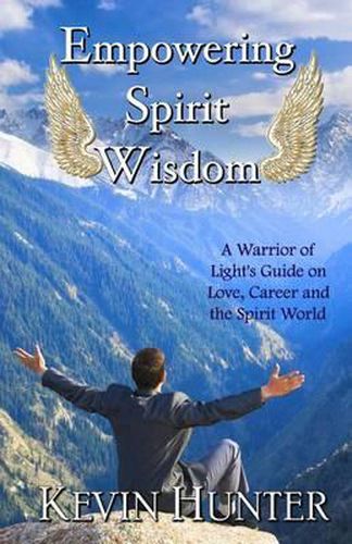 Cover image for Empowering Spirit Wisdom: A Warrior of Light's Guide on Love, Career and the Spirit World