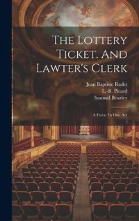 Cover image for The Lottery Ticket. And Lawter's Clerk; A Farce. In One Act