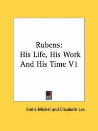 Cover image for Rubens: His Life, His Work and His Time V1