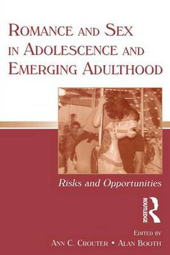 Romance and Sex in Adolescence and Emerging Adulthood: Risks and Opportunities