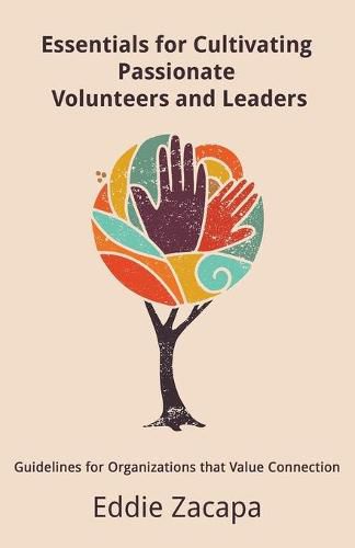 Cover image for Essentials for Cultivating Passionate Volunteers and Leaders: Guidelines for Organizations that Value Connection